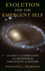 Evolution and the Emergent Self : The Rise of Complexity and Behavioral Versatility in Nature - Book