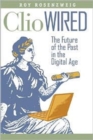 Clio Wired : The Future of the Past in the Digital Age - Book