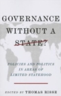 Governance Without a State? : Policies and Politics in Areas of Limited Statehood - Book