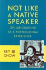 Not Like a Native Speaker : On Languaging as a Postcolonial Experience - Book