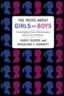 The Truth About Girls and Boys : Challenging Toxic Stereotypes About Our Children - Book