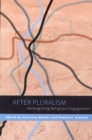 After Pluralism : Reimagining Religious Engagement - Book