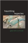 Haunting Legacies : Violent Histories and Transgenerational Trauma - Book
