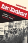 Reds at the Blackboard : Communism, Civil Rights, and the New York City Teachers Union - Book