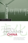 Green Innovation in China : China's Wind Power Industry and the Global Transition to a Low-Carbon Economy - Book