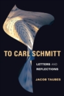 To Carl Schmitt : Letters and Reflections - Book