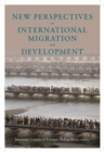 New Perspectives on International Migration and Development - Book