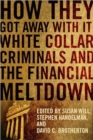How They Got Away With It : White Collar Criminals and the Financial Meltdown - Book