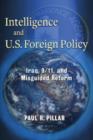 Intelligence and U.S. Foreign Policy : Iraq, 9/11, and Misguided Reform - Book