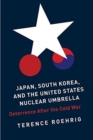 Japan, South Korea, and the United States Nuclear Umbrella : Deterrence After the Cold War - Book