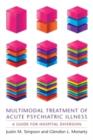 Multimodal Treatment of Acute Psychiatric Illness : A Guide for Hospital Diversion - Book