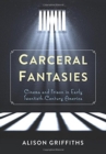 Carceral Fantasies : Cinema and Prison in Early Twentieth-Century America - Book