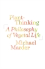 Plant-Thinking : A Philosophy of Vegetal Life - Book
