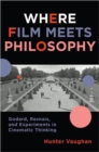 Where Film Meets Philosophy : Godard, Resnais, and Experiments in Cinematic Thinking - Book