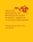 Archival Resources of Republican China in North America - Book