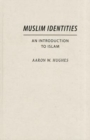 Muslim Identities : An Introduction to Islam - Book