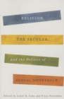 Religion, the Secular, and the Politics of Sexual Difference - Book