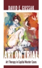 Art on Trial : Art Therapy in Capital Murder Cases - Book