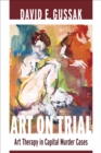 Art on Trial : Art Therapy in Capital Murder Cases - Book