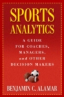 Sports Analytics : A Guide for Coaches, Managers, and Other Decision Makers - Book