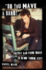 "Do You Have a Band?" : Poetry and Punk Rock in New York City - Book