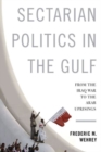 Sectarian Politics in the Gulf : From the Iraq War to the Arab Uprisings - Book