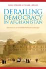 Derailing Democracy in Afghanistan : Elections in an Unstable Political Landscape - Book