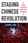 Staging Chinese Revolution : Theater, Film, and the Afterlives of Propaganda - Book