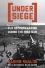 Under Siege : PLO Decisionmaking During the 1982 War - Book