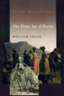 Guilty Knowledge, Guilty Pleasure : The Dirty Art of Poetry - Book