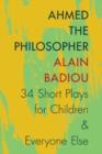 Ahmed the Philosopher : Thirty-Four Short Plays for Children and Everyone Else - Book