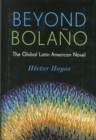 Beyond Bolano : The Global Latin American Novel - Book