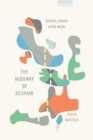 The Highway of Despair : Critical Theory After Hegel - Book