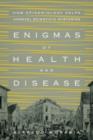 Enigmas of Health and Disease : How Epidemiology Helps Unravel Scientific Mysteries - Book