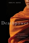 Deathpower : Buddhism's Ritual Imagination in Cambodia - Book