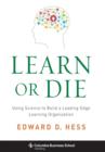 Learn or Die : Using Science to Build a Leading-Edge Learning Organization - Book