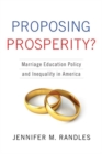 Proposing Prosperity? : Marriage Education Policy and Inequality in America - Book