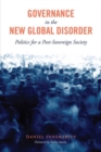 Governance in the New Global Disorder : Politics for a Post-Sovereign Society - Book
