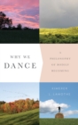 Why We Dance : A Philosophy of Bodily Becoming - Book