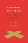A Hedonist Manifesto : The Power to Exist - Book