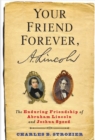 Your Friend Forever, A. Lincoln : The Enduring Friendship of Abraham Lincoln and Joshua Speed - Book