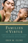 Families of Virtue : Confucian and Western Views on Childhood Development - Book