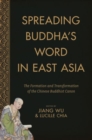 Spreading Buddha's Word in East Asia : The Formation and Transformation of the Chinese Buddhist Canon - Book