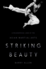 Striking Beauty : A Philosophical Look at the Asian Martial Arts - Book