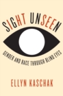 Sight Unseen : Gender and Race Through Blind Eyes - Book