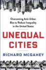 Unequal Cities : Overcoming Anti-Urban Bias to Reduce Inequality in the United States - Book