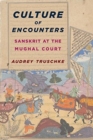 Culture of Encounters : Sanskrit at the Mughal Court - Book