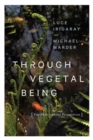 Through Vegetal Being : Two Philosophical Perspectives - Book