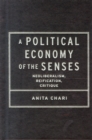 A Political Economy of the Senses : Neoliberalism, Reification, Critique - Book