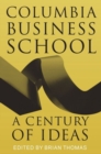 Columbia Business School : A Century of Ideas - Book